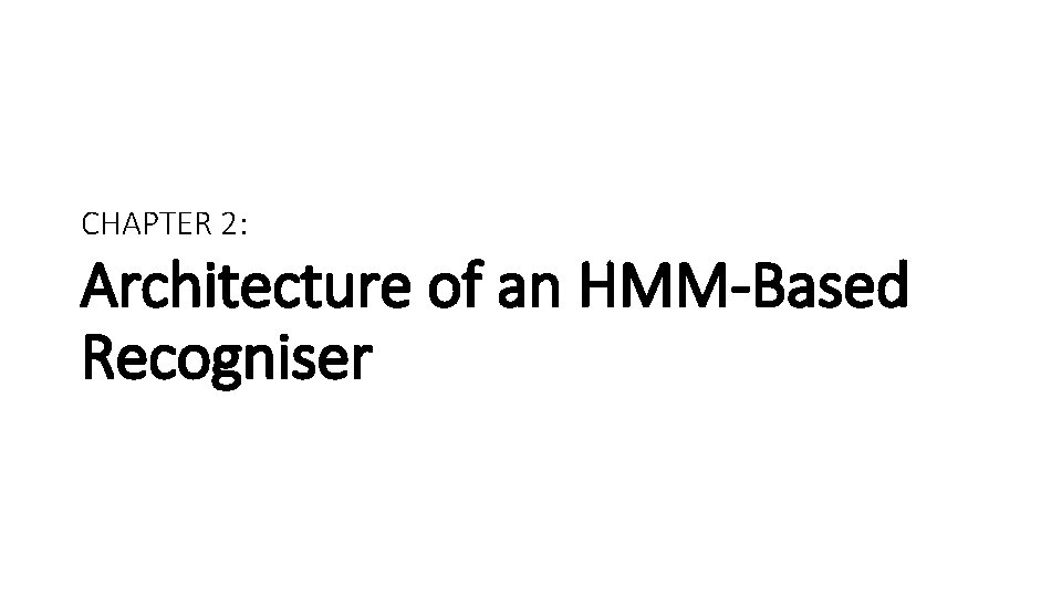 CHAPTER 2: Architecture of an HMM-Based Recogniser 