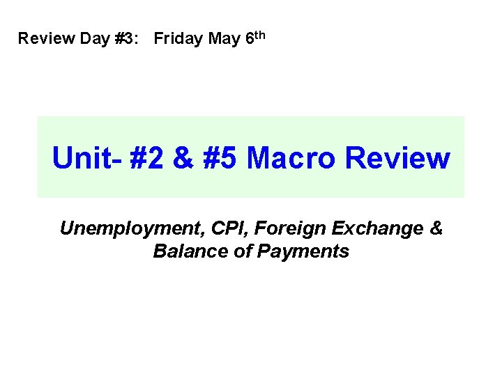 Review Day #3: Friday May 6 th Unit- #2 & #5 Macro Review Unemployment,