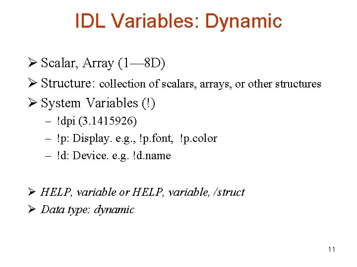 IDL Variables: Dynamic Ø Scalar, Array (1— 8 D) Ø Structure: collection of scalars,