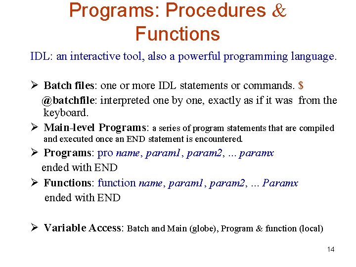 Programs: Procedures & Functions IDL: an interactive tool, also a powerful programming language. Ø