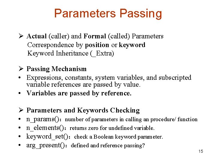 Parameters Passing Ø Actual (caller) and Formal (called) Parameters Correspondence by position or keyword
