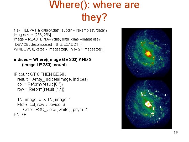 Where(): where are they? file= FILEPATH('galaxy. dat', subdir = ['examples', 'data']) imagesize = [256,