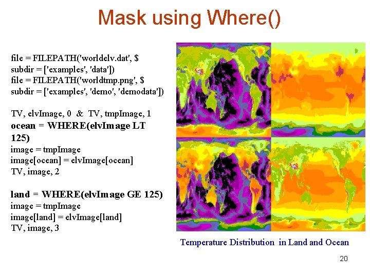 Mask using Where() file = FILEPATH('worldelv. dat', $ subdir = ['examples', 'data']) file =