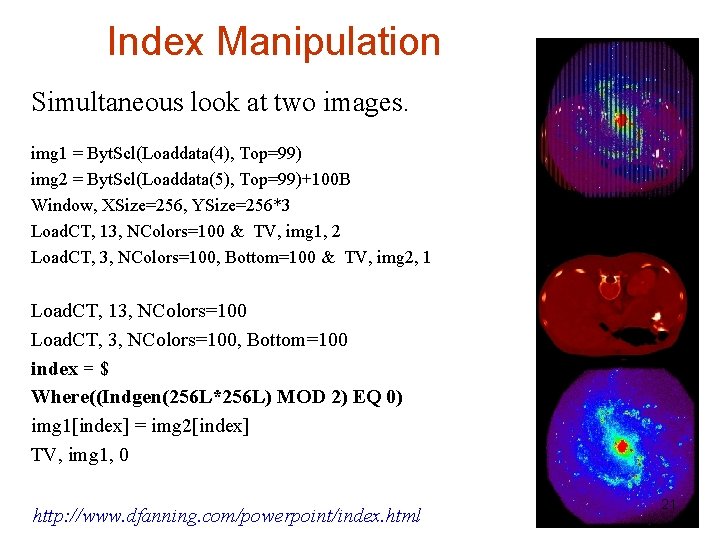 Index Manipulation Simultaneous look at two images. img 1 = Byt. Scl(Loaddata(4), Top=99) img