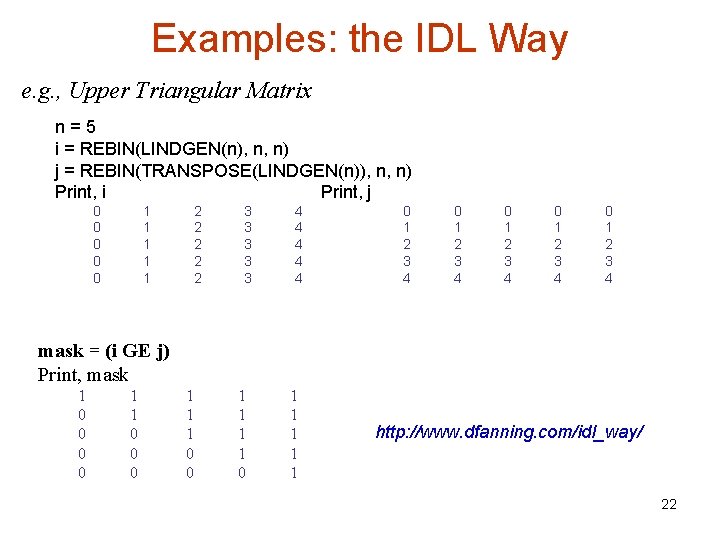 Examples: the IDL Way e. g. , Upper Triangular Matrix n=5 i = REBIN(LINDGEN(n),
