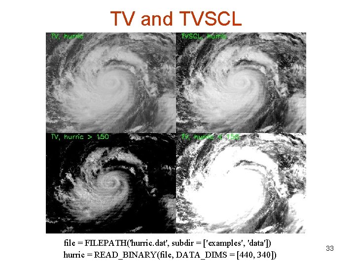 TV and TVSCL file = FILEPATH('hurric. dat', subdir = ['examples', 'data']) hurric = READ_BINARY(file,