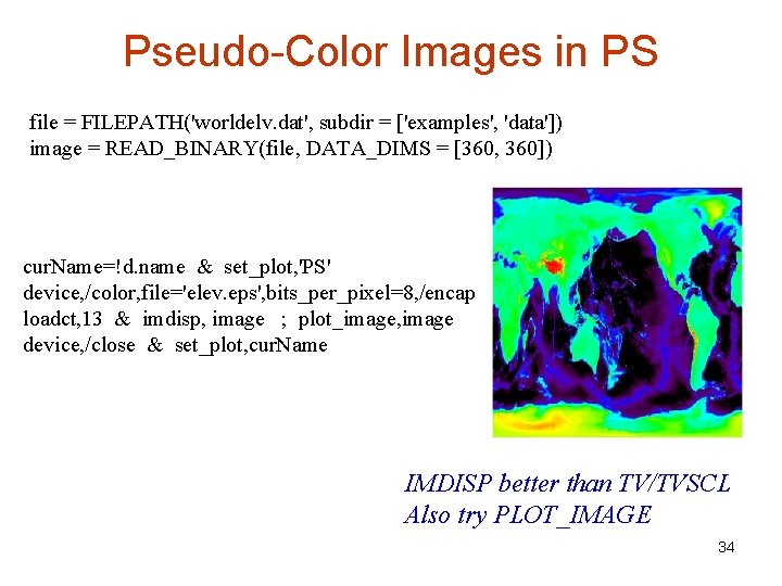 Pseudo-Color Images in PS file = FILEPATH('worldelv. dat', subdir = ['examples', 'data']) image =