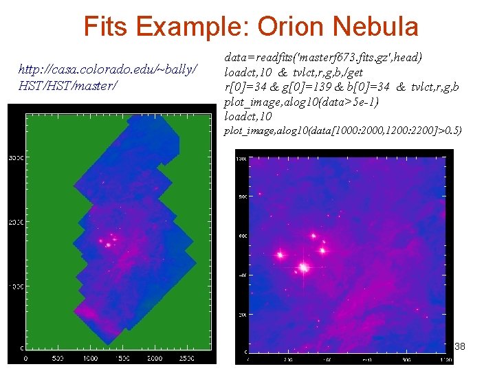 Fits Example: Orion Nebula http: //casa. colorado. edu/~bally/ HST/master/ data=readfits('masterf 673. fits. gz', head)
