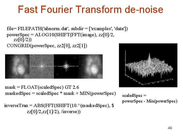 Fast Fourier Transform de-noise file= FILEPATH('abnorm. dat', subdir = ['examples', 'data']) power. Spec =