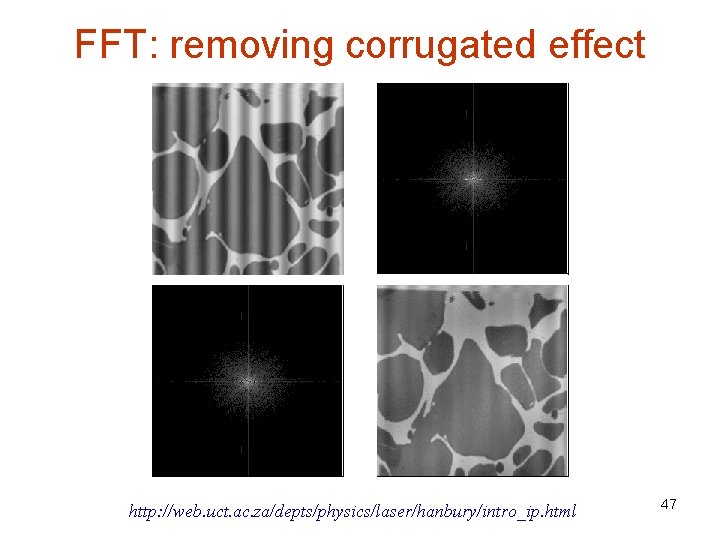 FFT: removing corrugated effect http: //web. uct. ac. za/depts/physics/laser/hanbury/intro_ip. html 47 