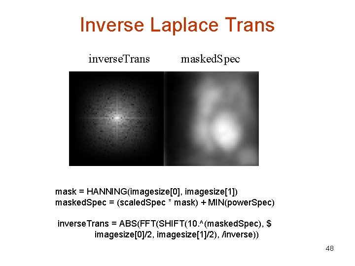 Inverse Laplace Trans inverse. Trans masked. Spec mask = HANNING(imagesize[0], imagesize[1]) masked. Spec =