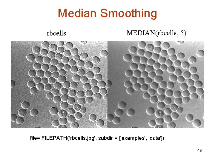 Median Smoothing rbcells MEDIAN(rbcells, 5) file= FILEPATH('rbcells. jpg', subdir = ['examples', 'data']) 49 