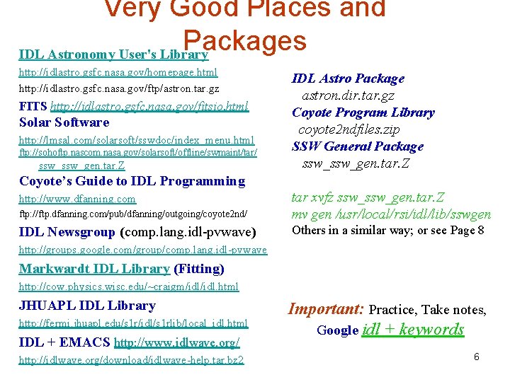 Very Good Places and Packages IDL Astronomy User's Library http: //idlastro. gsfc. nasa. gov/homepage.