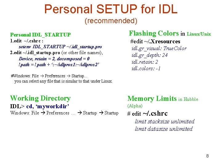 Personal SETUP for IDL (recommended) Personal IDL_STARTUP 1. edit ~/. cshrc : setenv IDL_STARTUP