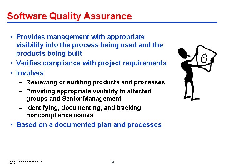 Software Quality Assurance • Provides management with appropriate visibility into the process being used
