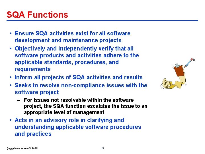 SQA Functions • Ensure SQA activities exist for all software development and maintenance projects