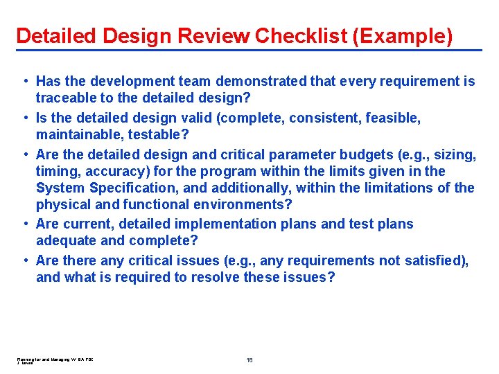 Detailed Design Review Checklist (Example) • Has the development team demonstrated that every requirement