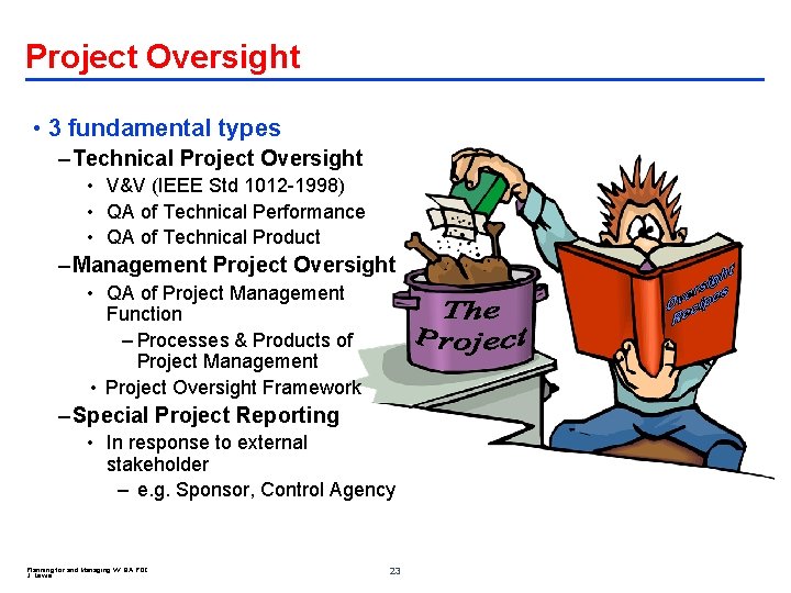 Project Oversight • 3 fundamental types – Technical Project Oversight • V&V (IEEE Std