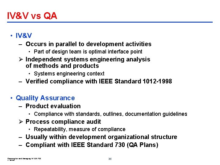 IV&V vs QA • IV&V – Occurs in parallel to development activities • Part