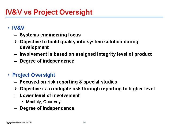 IV&V vs Project Oversight • IV&V – Systems engineering focus Ø Objective to build