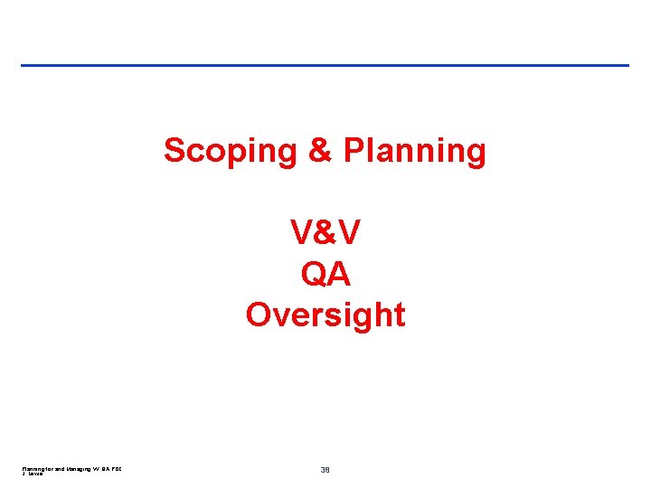 Scoping & Planning V&V QA Oversight Planning for and Managing VV QA POC J.