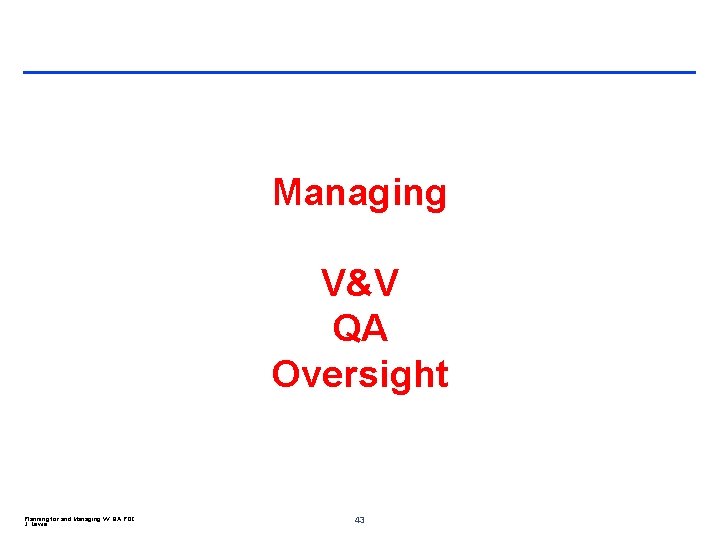 Managing V&V QA Oversight Planning for and Managing VV QA POC J. Lewis 43