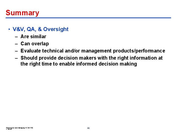 Summary • V&V, QA, & Oversight – – Are similar Can overlap Evaluate technical
