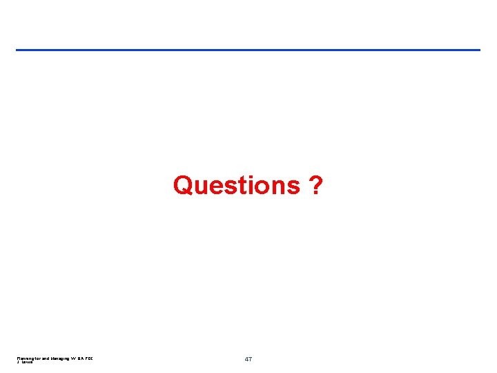 Questions ? Planning for and Managing VV QA POC J. Lewis 47 