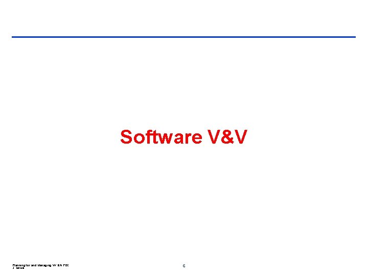 Software V&V Planning for and Managing VV QA POC J. Lewis 6 
