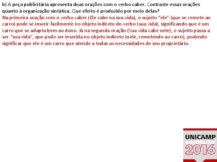 b) A peça publicitária apresenta duas orações com o verbo caber. Contraste essas orações b) A peça publicitária apresenta duas orações com o verbo caber. Contraste essas orações