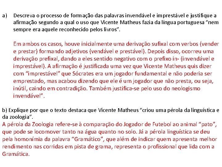 a) Descreva o processo de formação das palavras invendável e imprestável e justifique a a) Descreva o processo de formação das palavras invendável e imprestável e justifique a