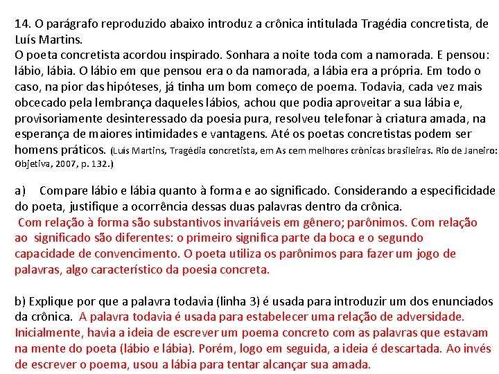 14. O parágrafo reproduzido abaixo introduz a crônica intitulada Tragédia concretista, de Luís Martins. 14. O parágrafo reproduzido abaixo introduz a crônica intitulada Tragédia concretista, de Luís Martins.