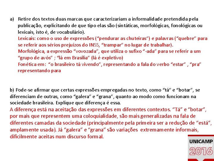 a) Retire dos textos duas marcas que caracterizariam a informalidade pretendida pela publicação, explicitando a) Retire dos textos duas marcas que caracterizariam a informalidade pretendida pela publicação, explicitando