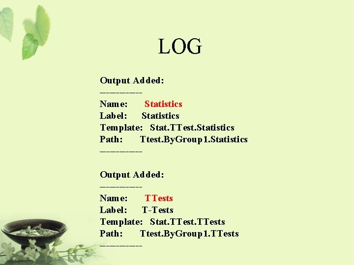 LOG Output Added: ------Name: Statistics Label: Statistics Template: Stat. TTest. Statistics Path: Ttest. By.