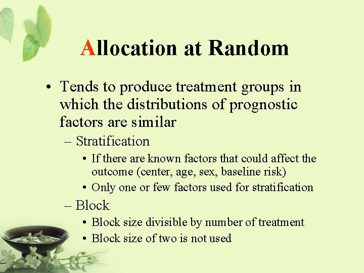 Allocation at Random • Tends to produce treatment groups in which the distributions of