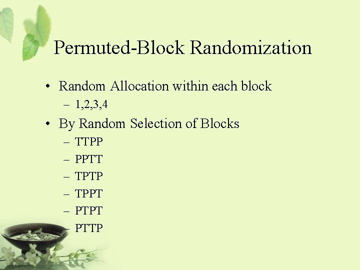 Permuted-Block Randomization • Random Allocation within each block – 1, 2, 3, 4 •