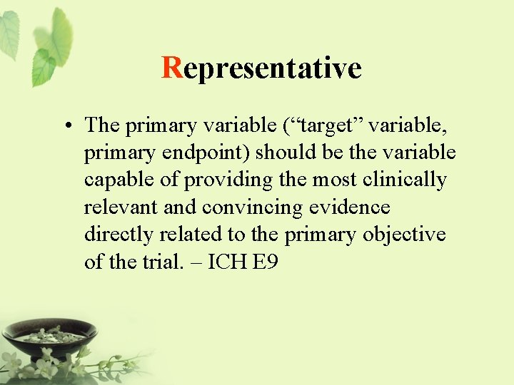 Representative • The primary variable (“target” variable, primary endpoint) should be the variable capable