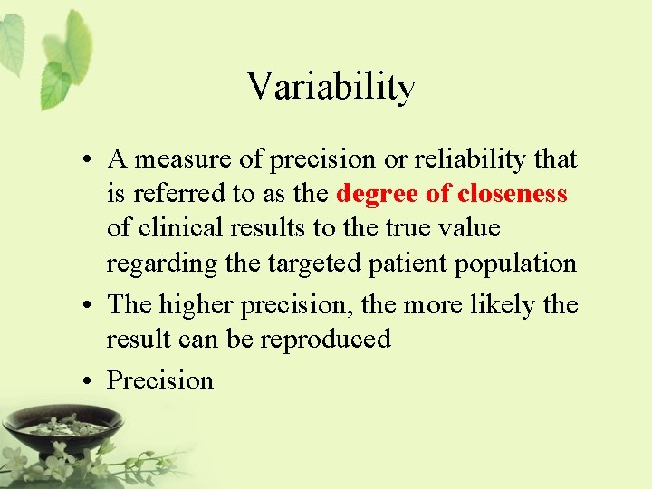 Variability • A measure of precision or reliability that is referred to as the