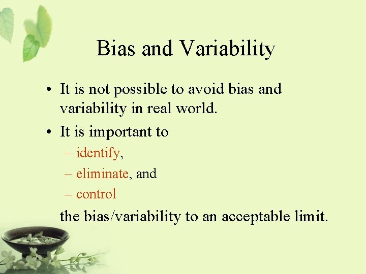 Bias and Variability • It is not possible to avoid bias and variability in