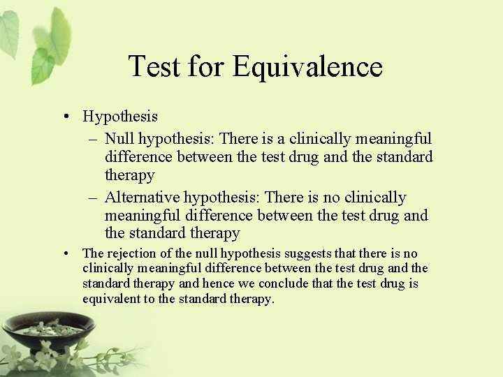 Test for Equivalence • Hypothesis – Null hypothesis: There is a clinically meaningful difference
