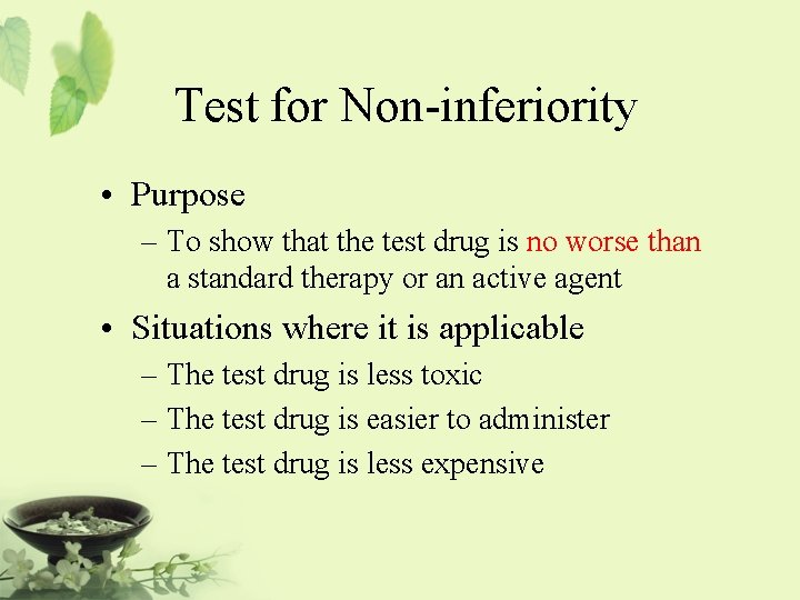 Test for Non-inferiority • Purpose – To show that the test drug is no