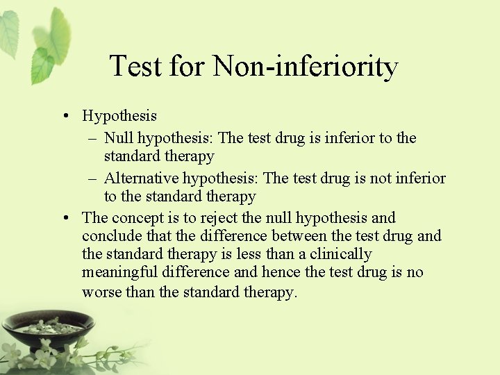 Test for Non-inferiority • Hypothesis – Null hypothesis: The test drug is inferior to