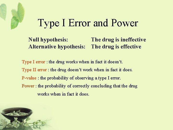 Type I Error and Power Null hypothesis: The drug is ineffective Alternative hypothesis: The