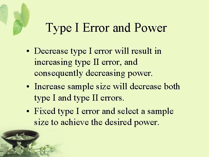 Type I Error and Power • Decrease type I error will result in increasing