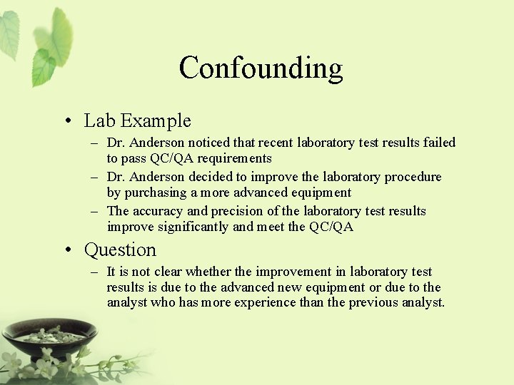 Confounding • Lab Example – Dr. Anderson noticed that recent laboratory test results failed