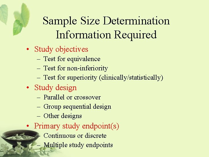 Sample Size Determination Information Required • Study objectives – Test for equivalence – Test