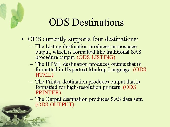 ODS Destinations • ODS currently supports four destinations: – The Listing destination produces monospace