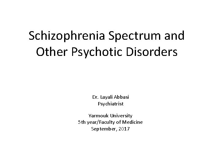 Schizophrenia Spectrum and Other Psychotic Disorders Dr. Layali Abbasi Psychiatrist Yarmouk University 5 th
