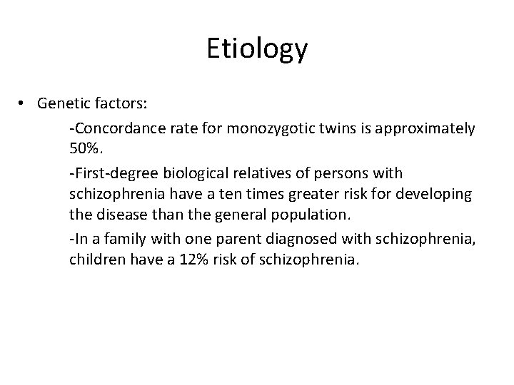 Etiology • Genetic factors: -Concordance rate for monozygotic twins is approximately 50%. -First-degree biological