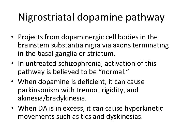 Nigrostriatal dopamine pathway • Projects from dopaminergic cell bodies in the brainstem substantia nigra
